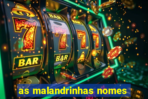 as malandrinhas nomes